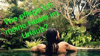 Wie PFLEGE ich meine HAARE im URLAUB [upl. by Ianej]