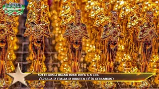 Notte degli Oscar 2023 dove e a che vederla in Italia in diretta tv e streaming [upl. by Virgie]