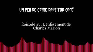 Épisode 43  Lenlèvement de Charles Marion [upl. by Sander]