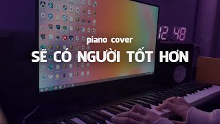 quotSẽ Có Người Tốt Hơnquot MinT  Piano cover Nguyenn [upl. by Ahsirk]