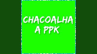 Chacoalha a PPK [upl. by Slack13]