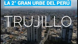 TRUJILLO PERÚ 4K  Segunda Ciudad mas desarrollada y grande del país Actualizado [upl. by Delogu]