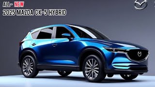 New  2025 Mazda CX5 Hybrid Unveiled  Stunning Design Powerful Performance And Advanced Tech [upl. by Kristof646]