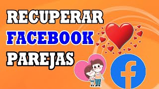 Como RECUPERAR FACEBOOK PAREJAS  AQUÍ LA SOLUCIÓN [upl. by Fagen381]