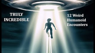 Truly Incredible Twelve Weird Humanoid Encounters [upl. by Kaylyn]