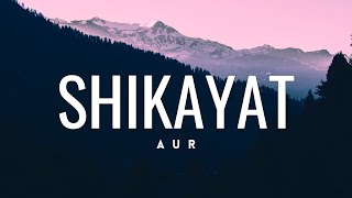 Shikayat • AUR🎵Lyrics [upl. by Analed255]