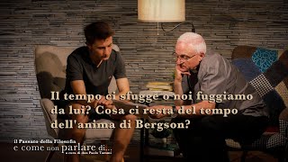 Il tempo ci sfugge o noi fuggiamo da lui Cosa ci resta del tempo dellanima di Bergson [upl. by Jochbed524]