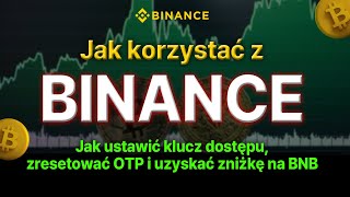 Jak korzystać z Binance Jak ustawić klucz dostępu zresetować OTP i otrzymać zniżkę na BNB [upl. by Kearney534]