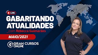 Gabaritando Atualidades  Maio 2021 com Prof Rebecca Guimarães [upl. by Hunger458]