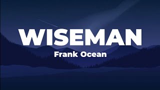 Wiseman  Frank Ocean Lyrics [upl. by Erma]