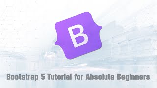 Bootstrap 5 Tutorial for Absolute Beginners [upl. by Arramahs]