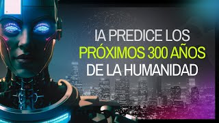 EL FUTURO DE LA HUMANIDAD IA PREDICE LOS PRÓXIMOS 300 AÑOS [upl. by Hertha]