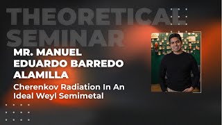 Cherenkov radiation in an ideal Weyl semimetal  Mr Manuel Eduardo Barredo Alamilla [upl. by Mandy]