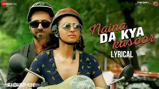 Naina Da Kya Kasoor Lyrical  Full Song [upl. by Eiramesor]