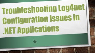 Troubleshooting Log4net Configuration Issues in NET Applications [upl. by Tilney857]