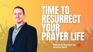 Time To Resurrect Your Prayer Life  Jeremy Beck [upl. by Semele]