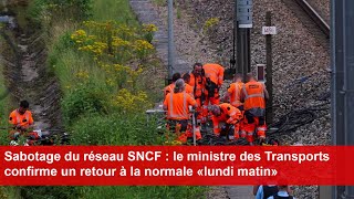 Sabotage du réseau SNCF  le ministre des Transports confirme un retour à la normale «lundi matin» [upl. by Rodrique24]