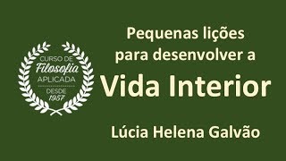 VIDA INTERIOR  Pequenas lições para alimentar a Alma  Lúcia Helena Galvão [upl. by Adnoryt]