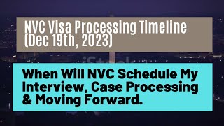 NVC Visa Processing Timeline Dec 19 2023  When Will NVC schedule My interview amp Moving Forward [upl. by Erodaeht]