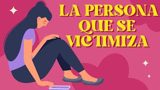 Señales de que una persona se Victimiza [upl. by Nelg]