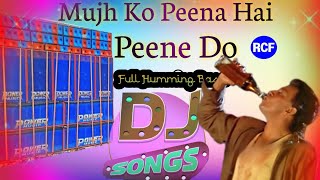 Mujhko Peena Hai Peene Do Dj  Full Humming Bass Mix  Hindi Old Dj Song [upl. by Amsirahc52]