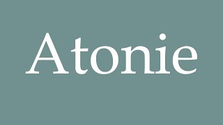 How to Pronounce Atonie Atonia Correctly in French [upl. by Ahsena]