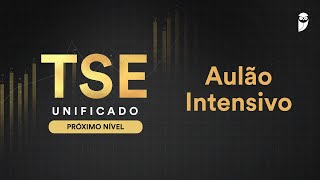 TSE Unificado O PRÓXIMO NÍVEL  Aulão Intensivo [upl. by Rybma]