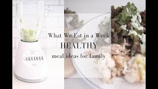 What We Eat in a Week Easy Healthy Meal Ideas for Family [upl. by Avon]