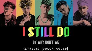 I Still Do  Why Dont We LYRICS Color Coded [upl. by Him924]