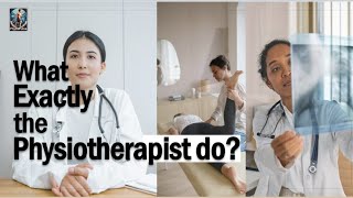 What Exactly the PhysiotherapistPhysical Therapist do [upl. by Loomis]