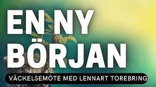 EN NY BÖRJAN  Lennart Torebring  Möte 1  Vetlanda Friförsamling [upl. by Elysee]