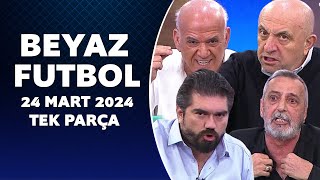 Beyaz Futbol 24 Mart 2024 Tek Parça [upl. by Ynamreg521]