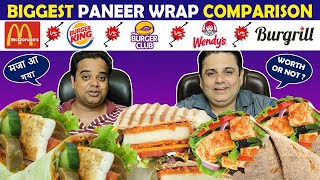 Biggest Paneer Wrap Comparison  McDonalds vs Burger King vs The Burger Club vs Wendys vs Burgrill [upl. by Farny]