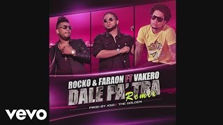 Rocko y FaraOn  Dale Pa Tra Remix Cover Audio ft Vakeró [upl. by Eelrefinnej]