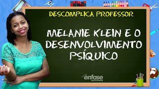 Melanie Klein e o Desenvolvimento Psíquico  Descomplica Professor 45 [upl. by Lig]