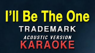 Ill Be The One  Trademark  KARAOKE  Acoustic Version [upl. by Dougie]