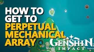 How to get to Perpetual Mechanical Array Genshin Impact [upl. by Berry]