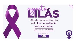 Agosto Lilás Mês de conscientização e combate à violência contra a mulher [upl. by Enelrihs436]