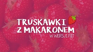 Truskawki z makaronem w wersji FIT [upl. by Kenna673]