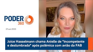 Joice Hasselmann chama Anielle de quotincompetente e deslumbradaquot após polêmica com avião da FAB [upl. by Eisor]