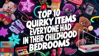 Top 10 Quirky Items Everyone Had in Their Childhood Bedrooms [upl. by Niuq]