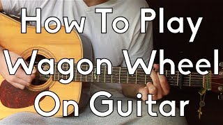 How To Play Wagon Wheel  Darius Rucker  Old Crow Medicine Show  Guitar Lesson [upl. by Anat]