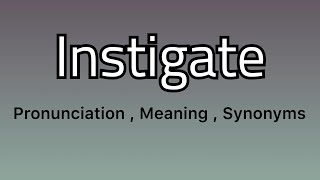 Instigate meaning  Instigate pronunciation  Instigate example  Instigate synonyms [upl. by Sirtimed]