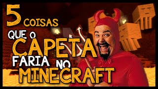 5 coisas que o Capeta faria no minecraft [upl. by Ttocs]