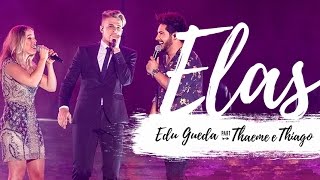 Edu Gueda  Elas feat Thaeme e Thiago [upl. by Natlus42]