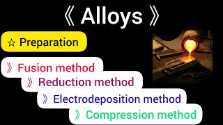 Describe methods of preparation of alloys  Fusion Reduction Electrode position compression [upl. by Annie]