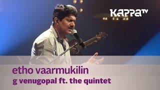 Etho Vaarmukilin  G Venugopal feat The Quintet  Music Mojo  Kappa TV [upl. by Rubi]