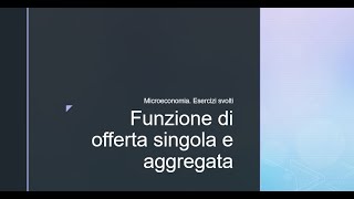 Microeconomia Esercizi svolti Funzione di offerta singola e aggregata [upl. by Odranoel229]