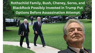 Rothschilds Bush Cheney BlackRock Insider Trading Scandal Involves Attempted Trump Assassination [upl. by Sorcha]