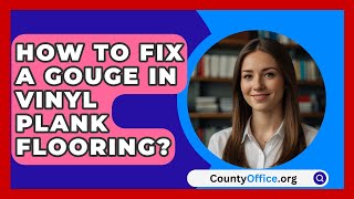 How To Fix A Gouge In Vinyl Plank Flooring  CountyOfficeorg [upl. by Eigger]